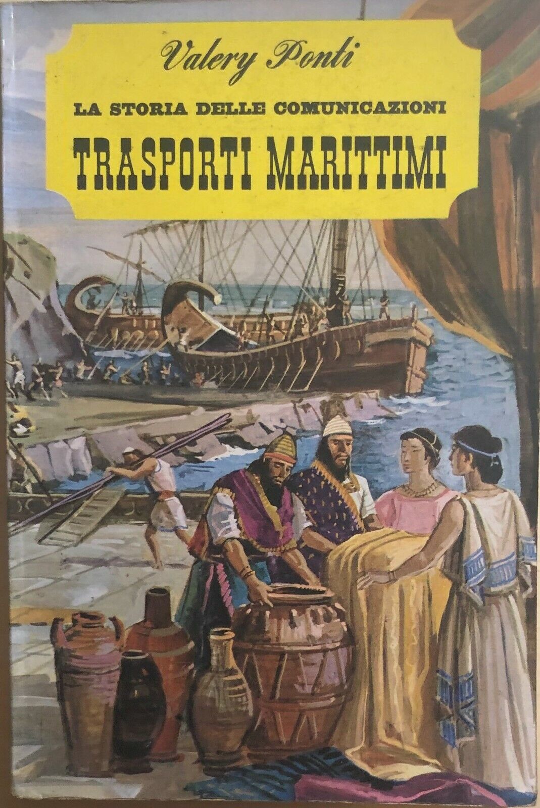 La storia delle comunicazioni - Trasporti marittimi di Valery Ponti, 1965, De