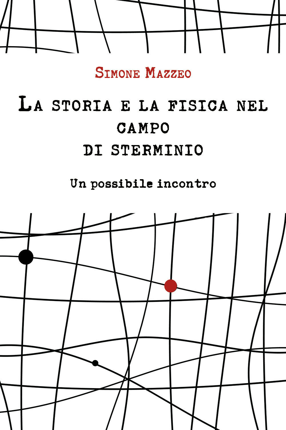 La storia e la fisica nel campo di sterminio - Simone Mazzeo,  Youcanprint - P