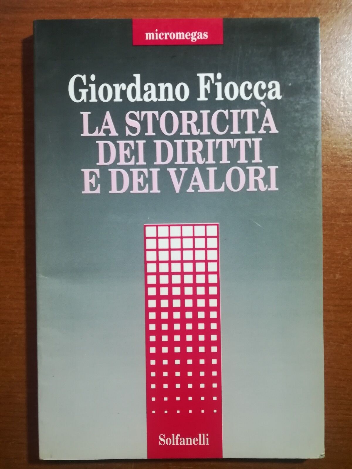 La storicit? dei diritti e dei valori - Giordano Fiocca - Solfanelli -1994 - M
