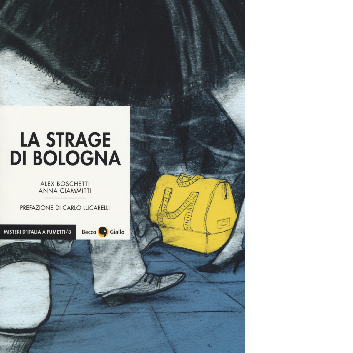 La strage di Bologna di Alex Boschetti, Anna Ciammitti,  2019,  Becco Giallo