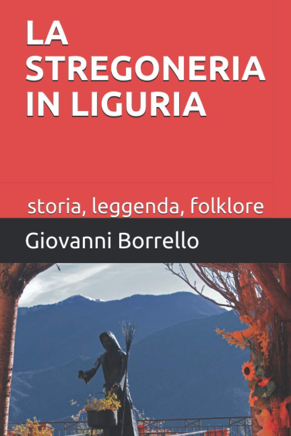 La stregoneria in Liguria: storia, leggenda, folklore - Giovanni Borrello - 2020