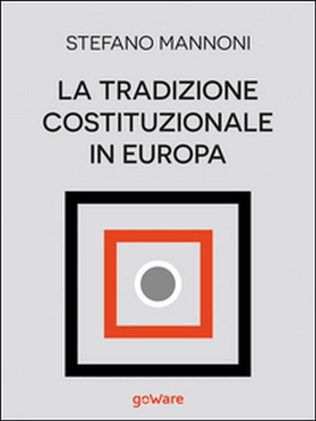 La tradizione costituzionale in Europa. Tre itinerari nazionali tra diritto e st