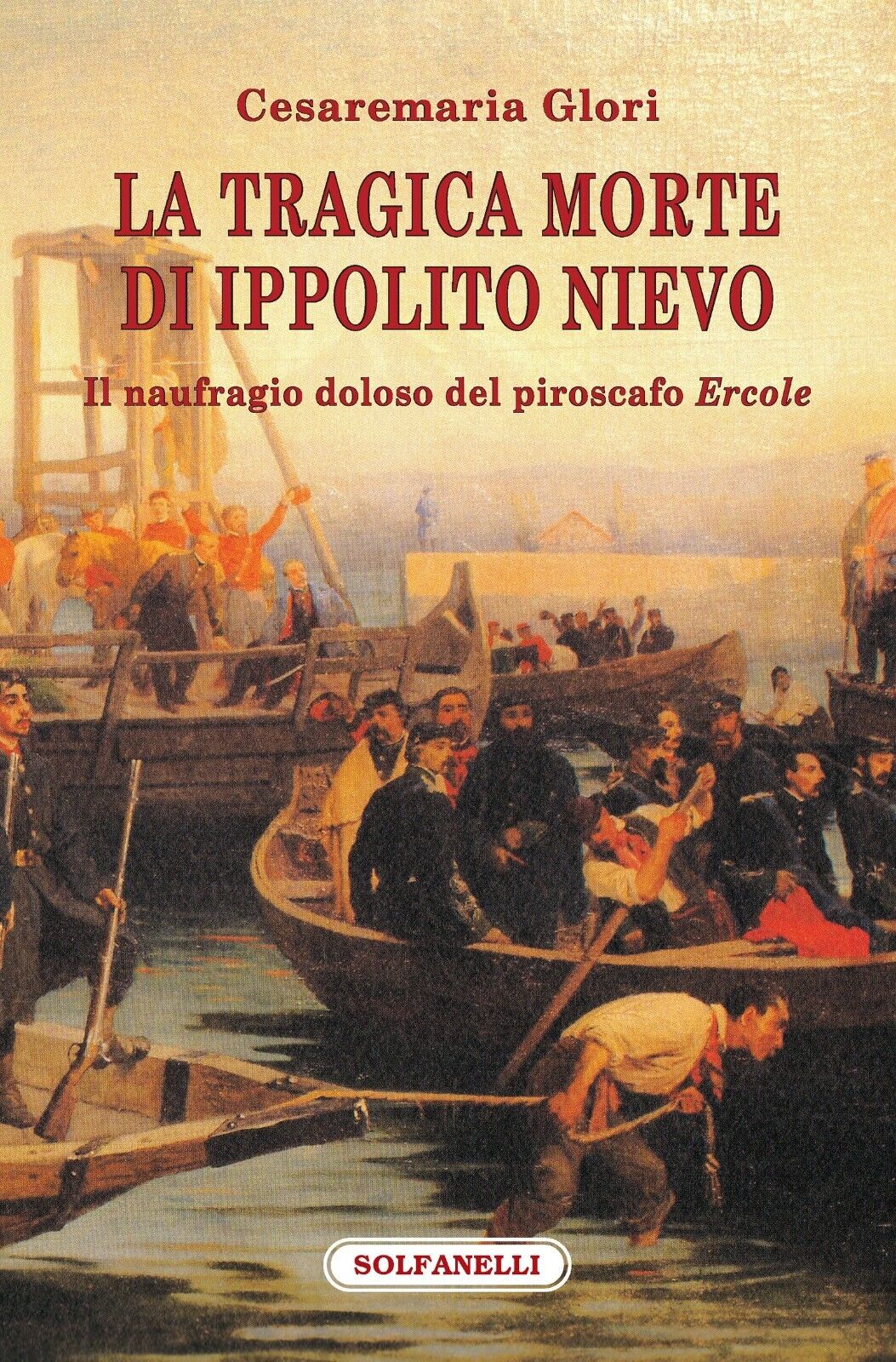   La tragica morte di Ippolito Nievo. Il naufragio doloso del piroscafo ?Ercole?