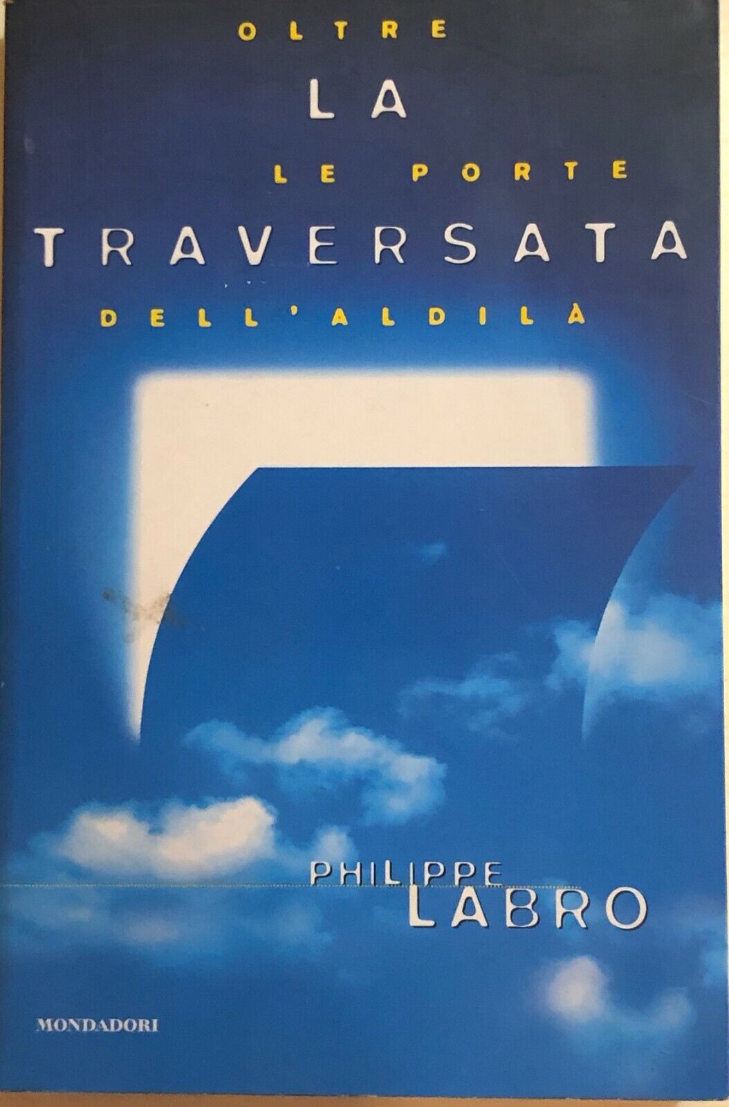 La traversata, Oltre le porte delL'aldil? di Philippe Labro, 1998, Mondadori