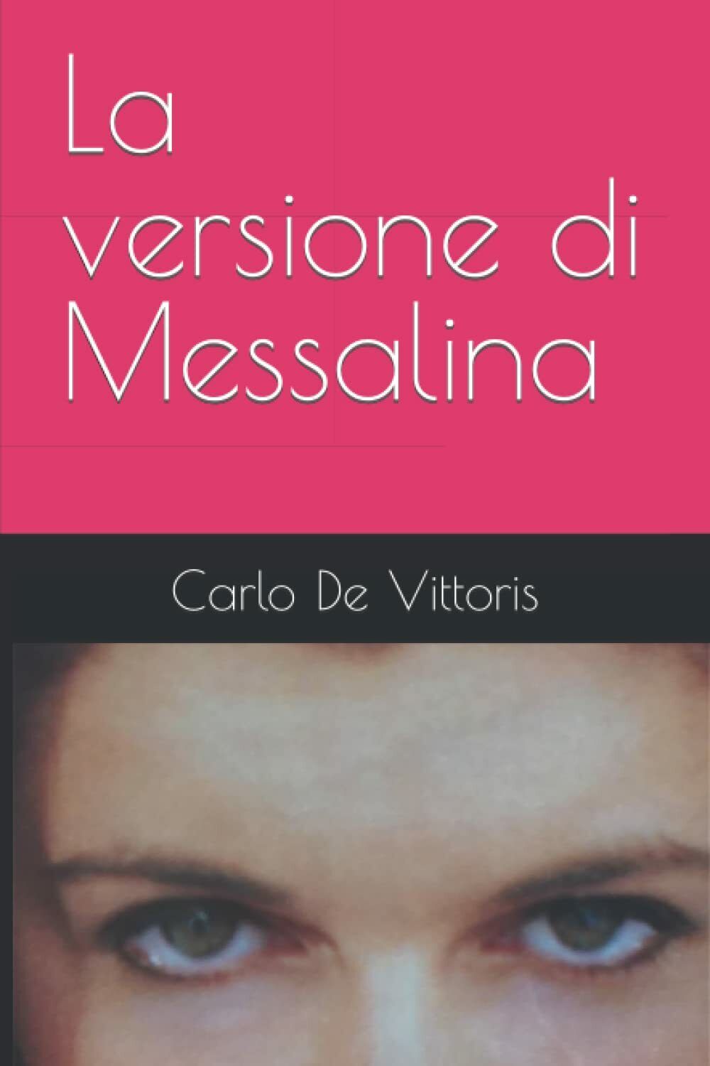 La versione di Messalina di Carlo De Vittoris,  2021,  Indipendently Published