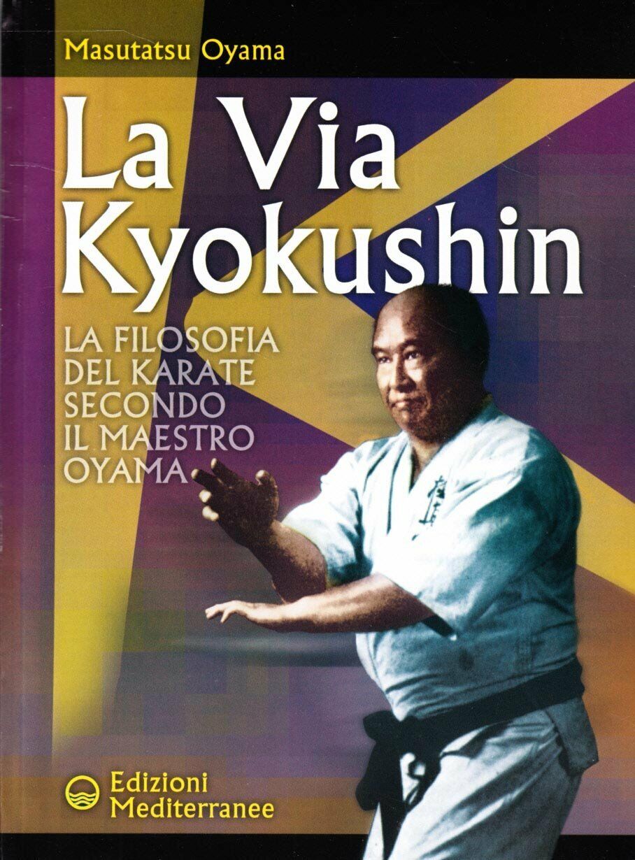 La via Kyokushin - Masutatsu Oyama - Edizioni Mediterranee, 2002