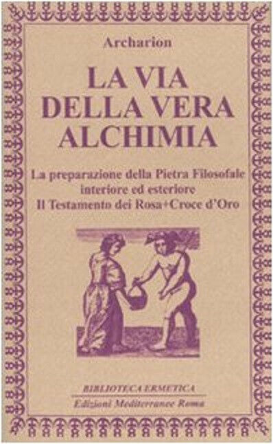 La via della vera alchimia -Archarion - Edizioni Mediterranee, 2009