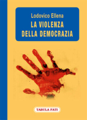 La violenza della democrazia di Lodovico Ellena,  2008,  Tabula Fati