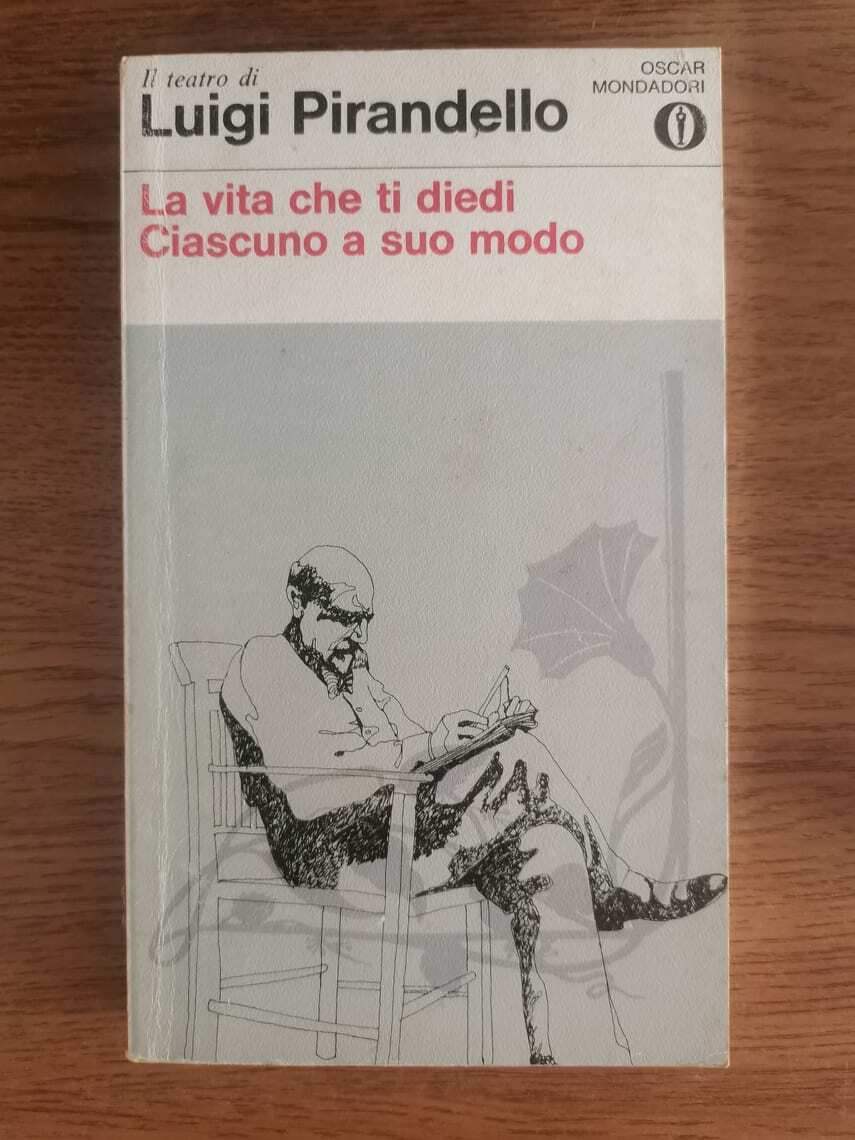La vita che ti diedi, Ciascuno a suo modo - L. Pirandello - Mondadori - 1980 -AR
