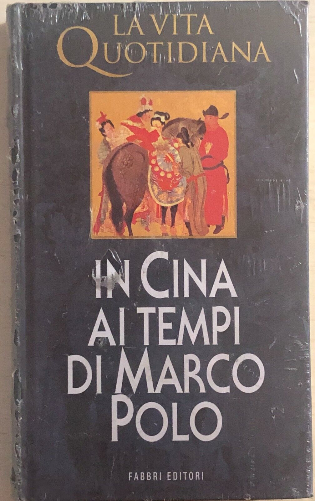 La vita quotidiana in Cina ai tempi di Marco Polo di Aa.vv., 1998, Fabbri Editor