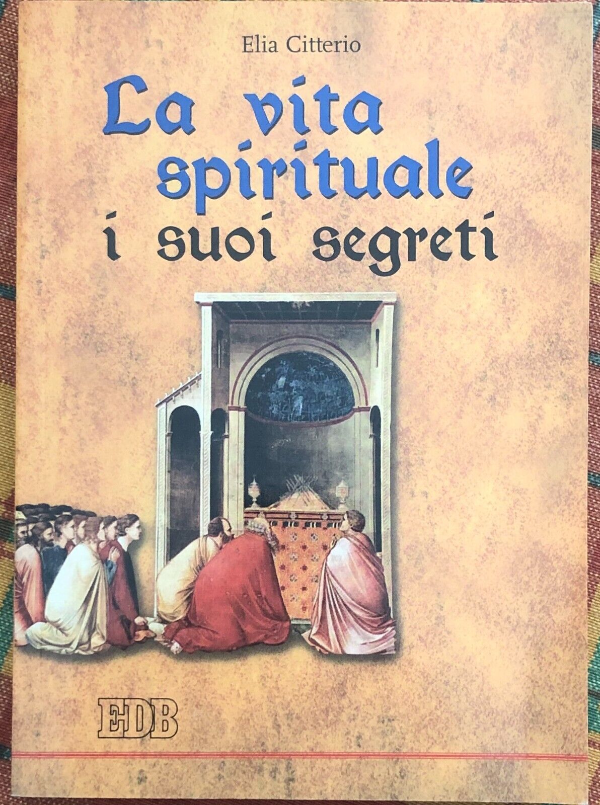 La vita spirituale, i suoi segreti di Elia Citterio, 2005, Edizioni Dehoniane