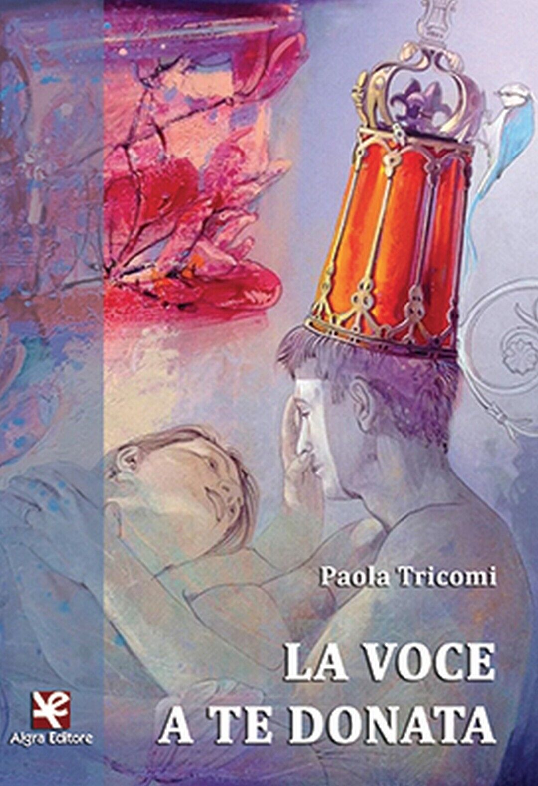 La voce a te donata  di Paola Tricomi,  Algra Editore