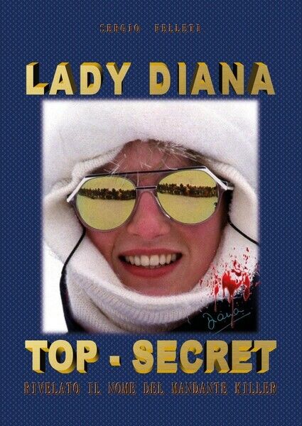 Lady Diana Top-Secret  - Sergio Felleti,  2017,  Youcanprint- ER