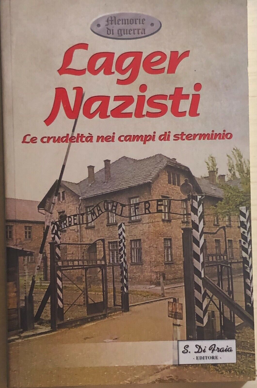 Lager nazisti, la crudelt? nei campi di sterminio di Aa.vv., 2000, S. Di Fraia E