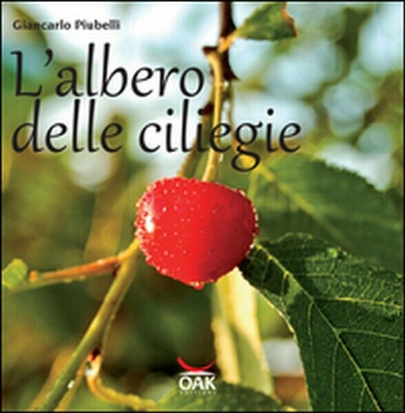L'albero delle ciliegie,  di Giancarlo Piubelli,  2016,  Oak Editions- ER