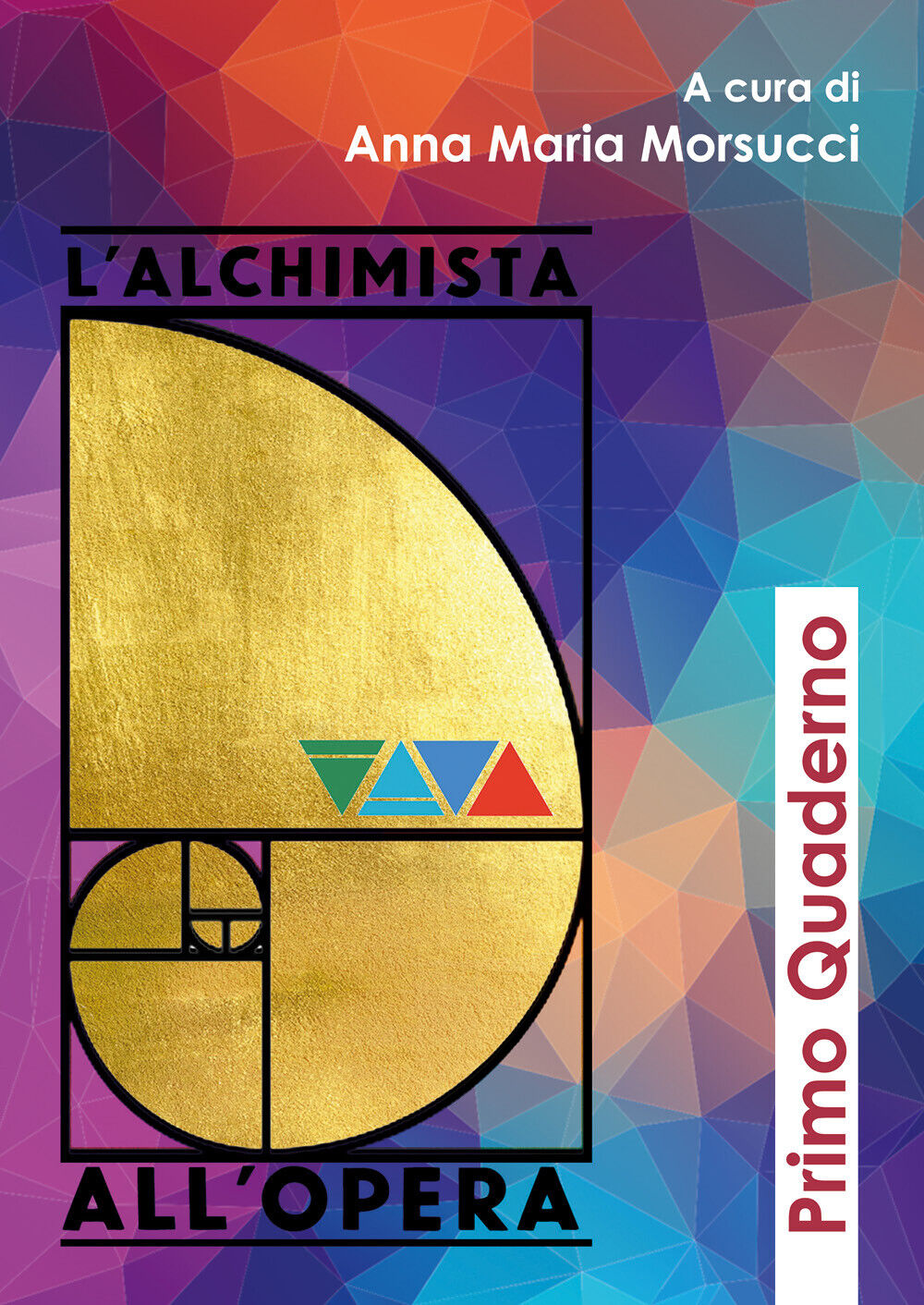 L'alchimista alL'opera. Primo quaderno di A. M. Morsucci,  2020,  Youcanprint