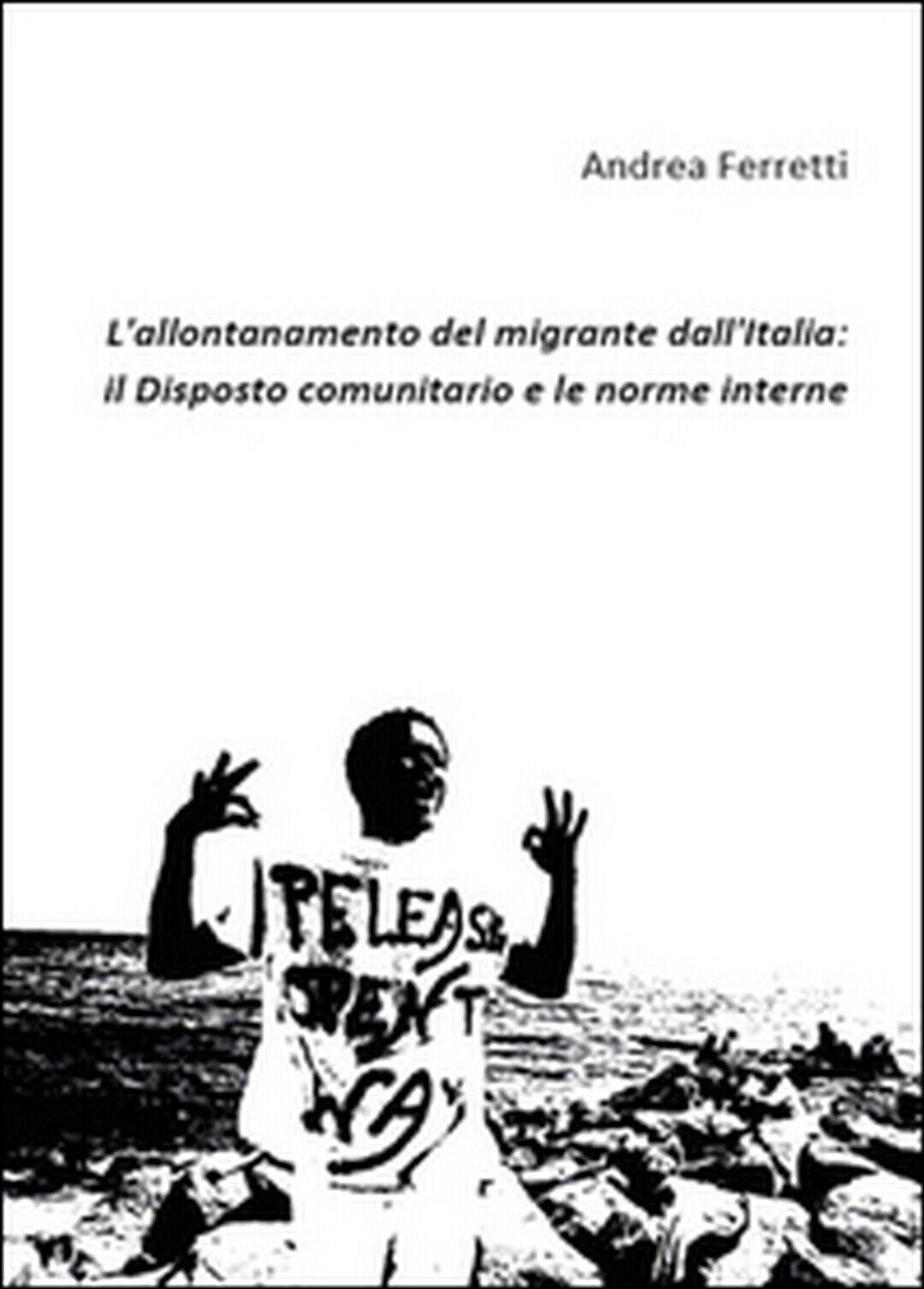 L'allontanamento del migrante dalL'Italia: il disposto comunitario e le norme