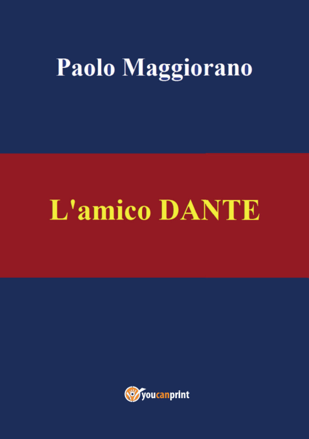L'amico Dante di Paolo Maggiorano,  2021,  Youcanprint