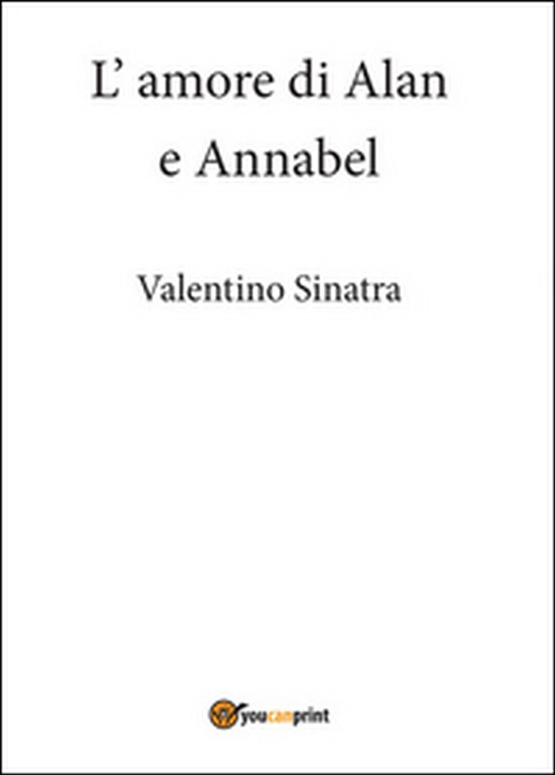 L'amore di Alan e Annabel  di Valentino Sinatra,  2015,  Youcanprint