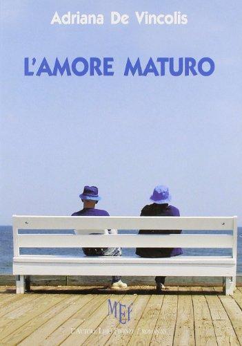   L'amore maturo. L'et? matura non ostacola il vero amore - Adriana De Vincoli