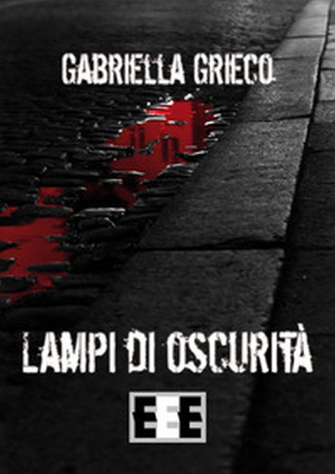 Lampi di oscurit?  di Grieco Gabriella,  2019,  Eee-edizioni Esordienti