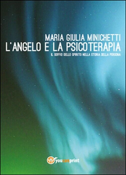 L'angelo e la psicoterapia - Maria Giulia Minichetti,  2014,  Youcanprint