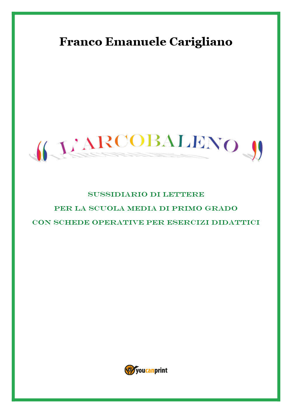 L'arcobaleno - Franco Emanuele Carigliano,  Youcanprint - P