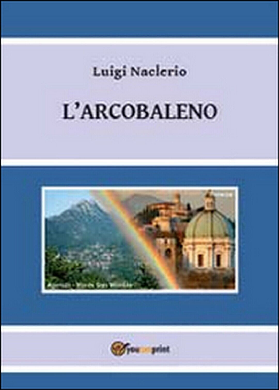 L'arcobaleno di Luigi Naclerio pubblicato il 2013  di Luigi Naclerio,  2013