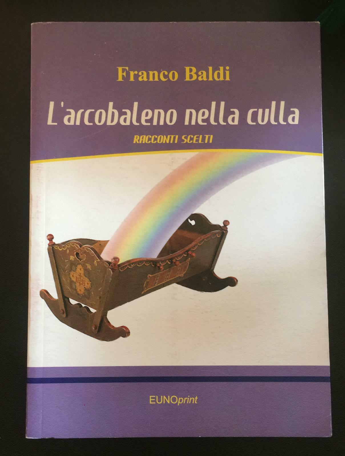 L'arcobaleno nella culla-  Franco Baldi,  Eunoprint - P