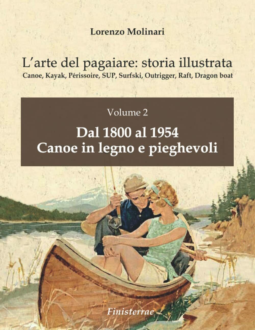 L'arte del pagaiare: storia illustrata: Volume 2 - Lorenzo Molinari -Finisterrae