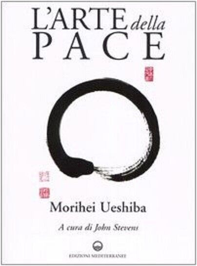 L'arte della pace - Morihei Ueshiba - Edizioni Mediterranee, 2004
