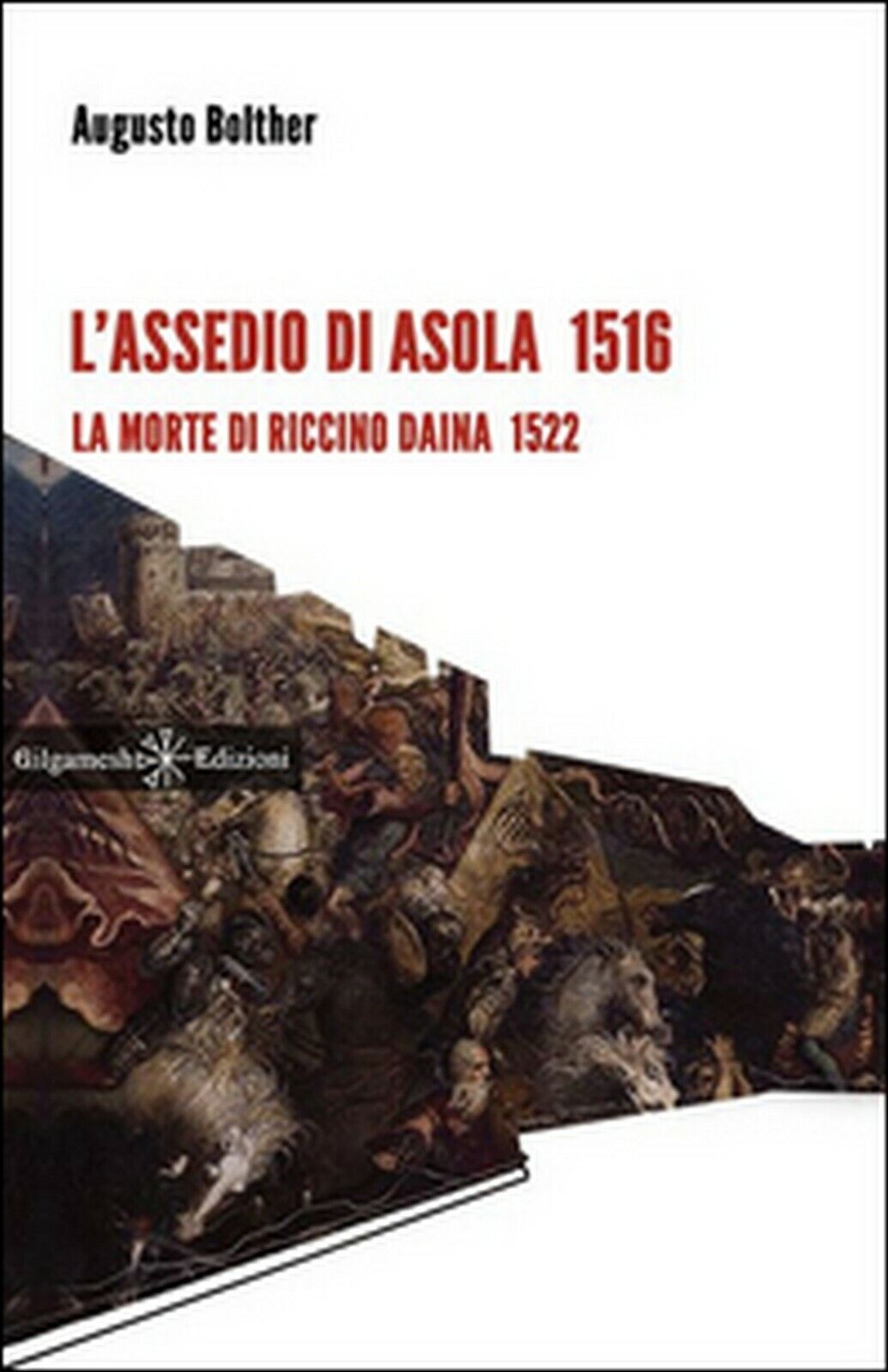 L'assedio di Asola 1516. La morte di Riccino Daina 1522  di Augusto Bolther
