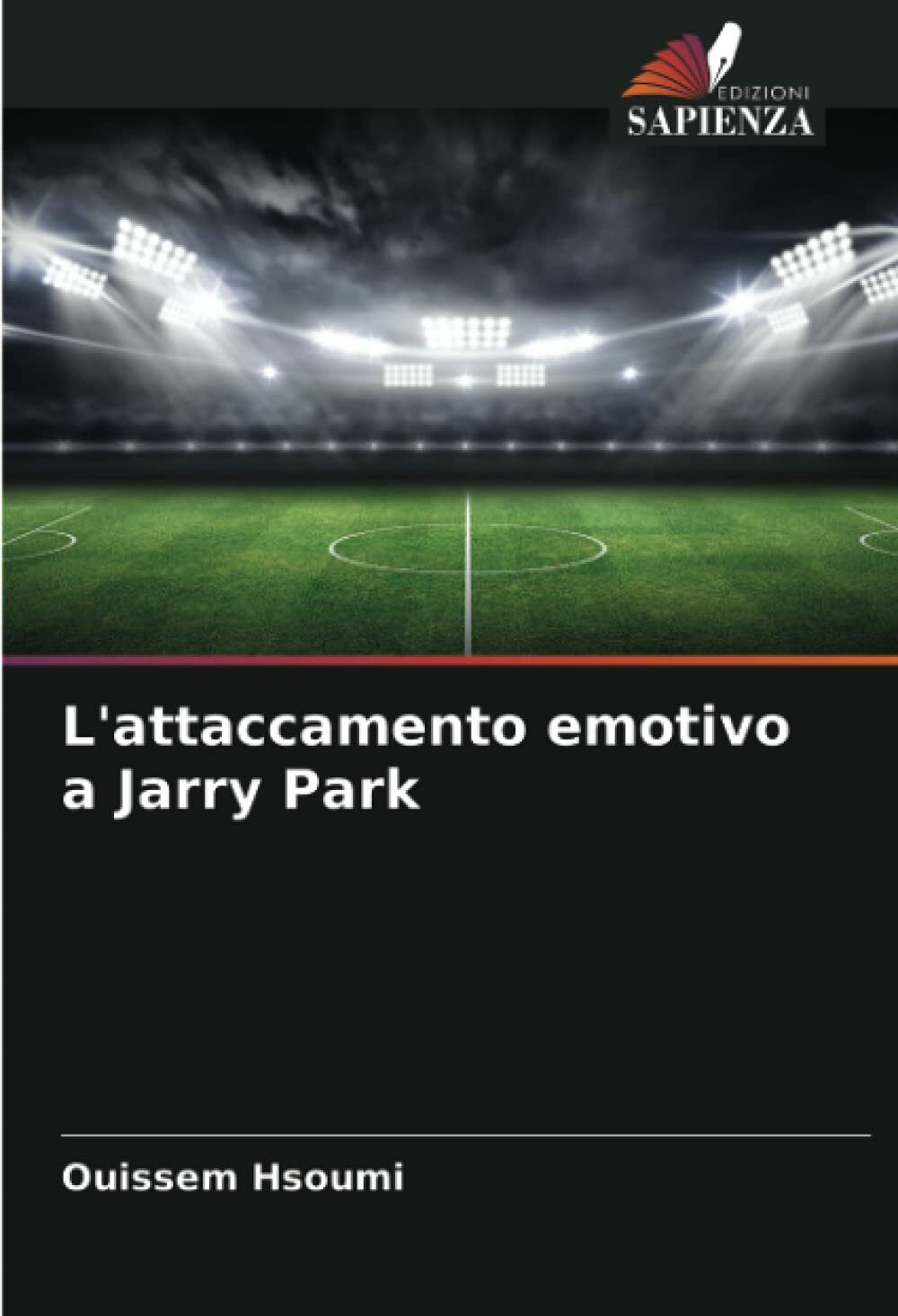 L'attaccamento emotivo a Jarry Park - Ouissem Hsoumi - Edizioni Sapienza, 2021