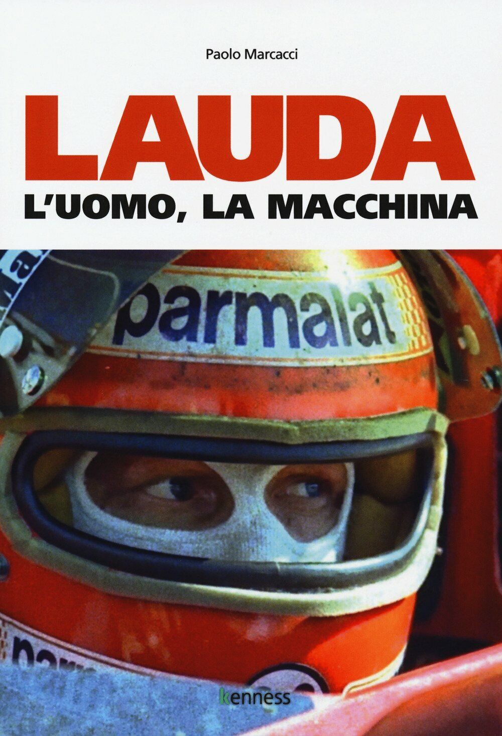 Lauda. L'uomo, la macchina - Paolo Marcacci - Kenness, 2018