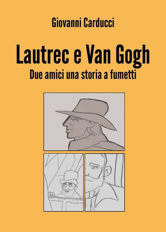 Lautrec e Van Gogh. Due amici una storia a fumetti  di Giovanni Carducci,  2018,