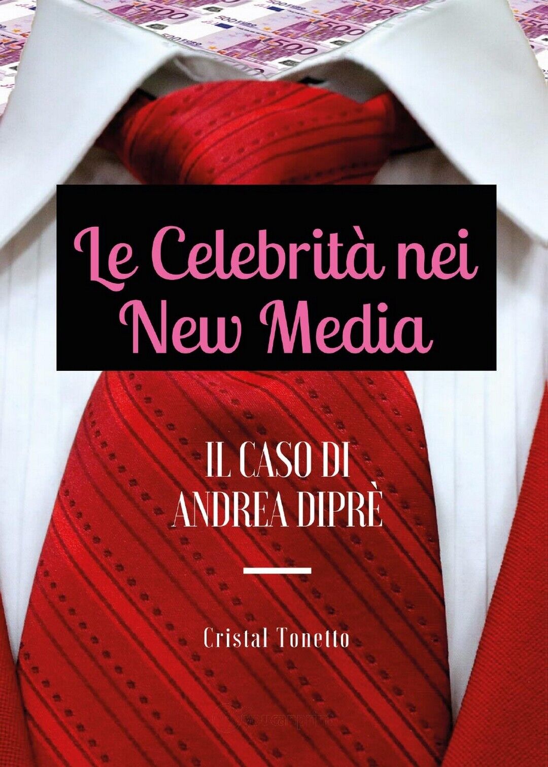 Le Celebrit? nei New Media: il Caso di Andrea Dipr?  di Cristal Tonetto,  2017