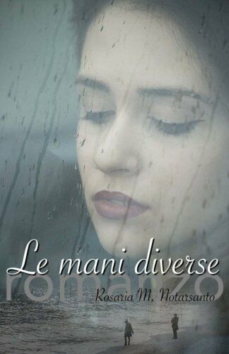 Le Mani Diverse di Rosaria M. Notarsanto,  2016,  Indipendently Published