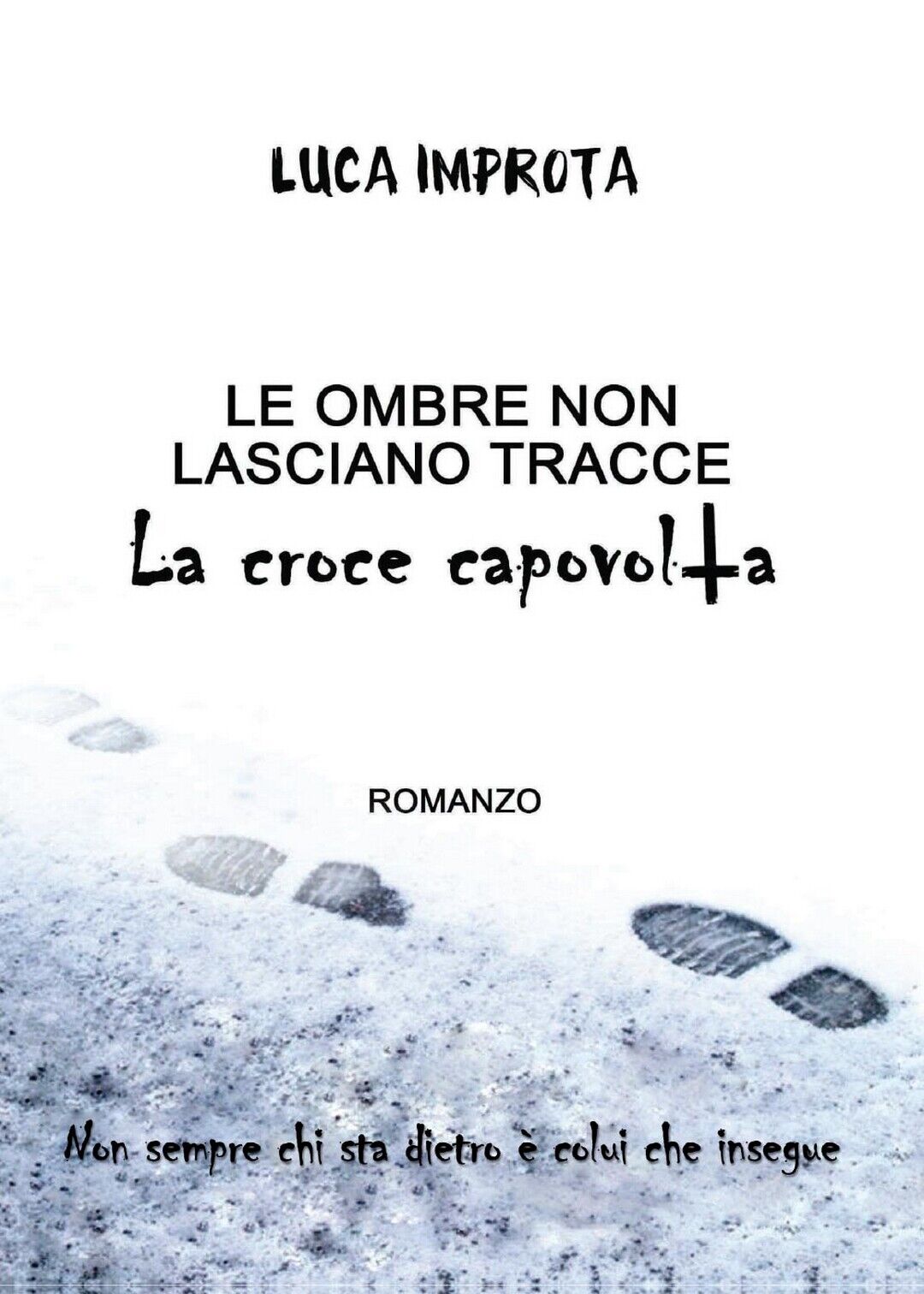 Le Ombre non Lasciano Tracce. La croce capovolta  di Luca Improta,  2016,  Youc.