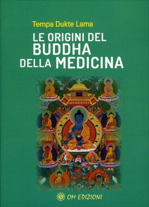 Le Origini del Buddha della Medicina di Tempa Dukte Lama,  2022,  Om Edizioni