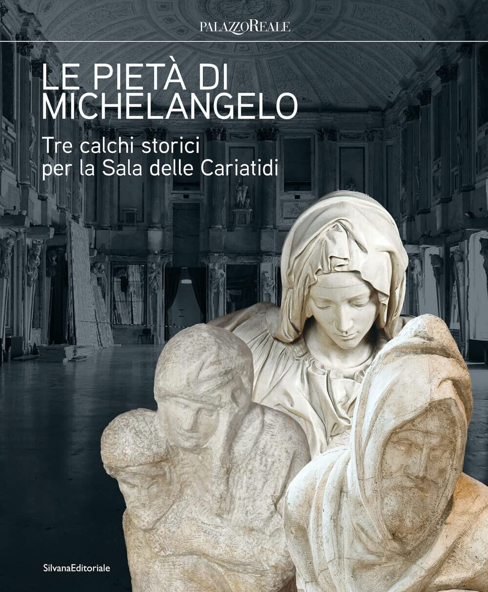 Le Piet? di Michelangelo Tre calchi storici per la Sala delle Cariatidi - 2022