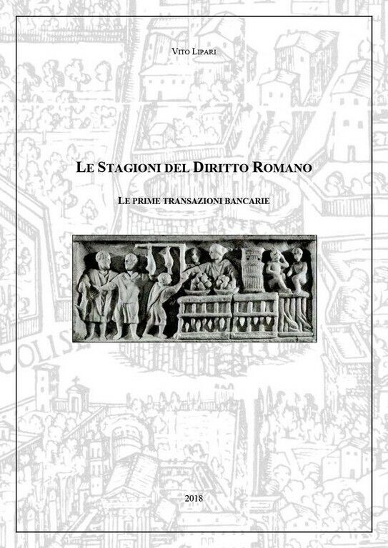 Le Stagioni del Diritto Romano - Le prime transazioni bancarie  di Vito Lipari, 