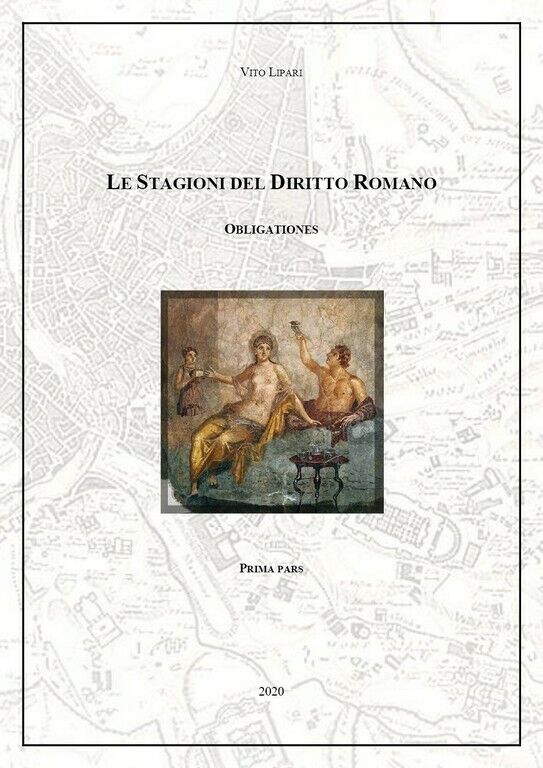Le Stagioni del Diritto Romano - Obligationes  di Vito Lipari,  2020,  Youcanpri