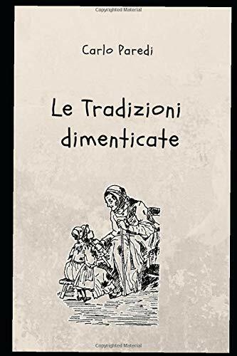 Le Tradizioni Dimenticate di Carlo Paredi,  2019,  Indipendently Published