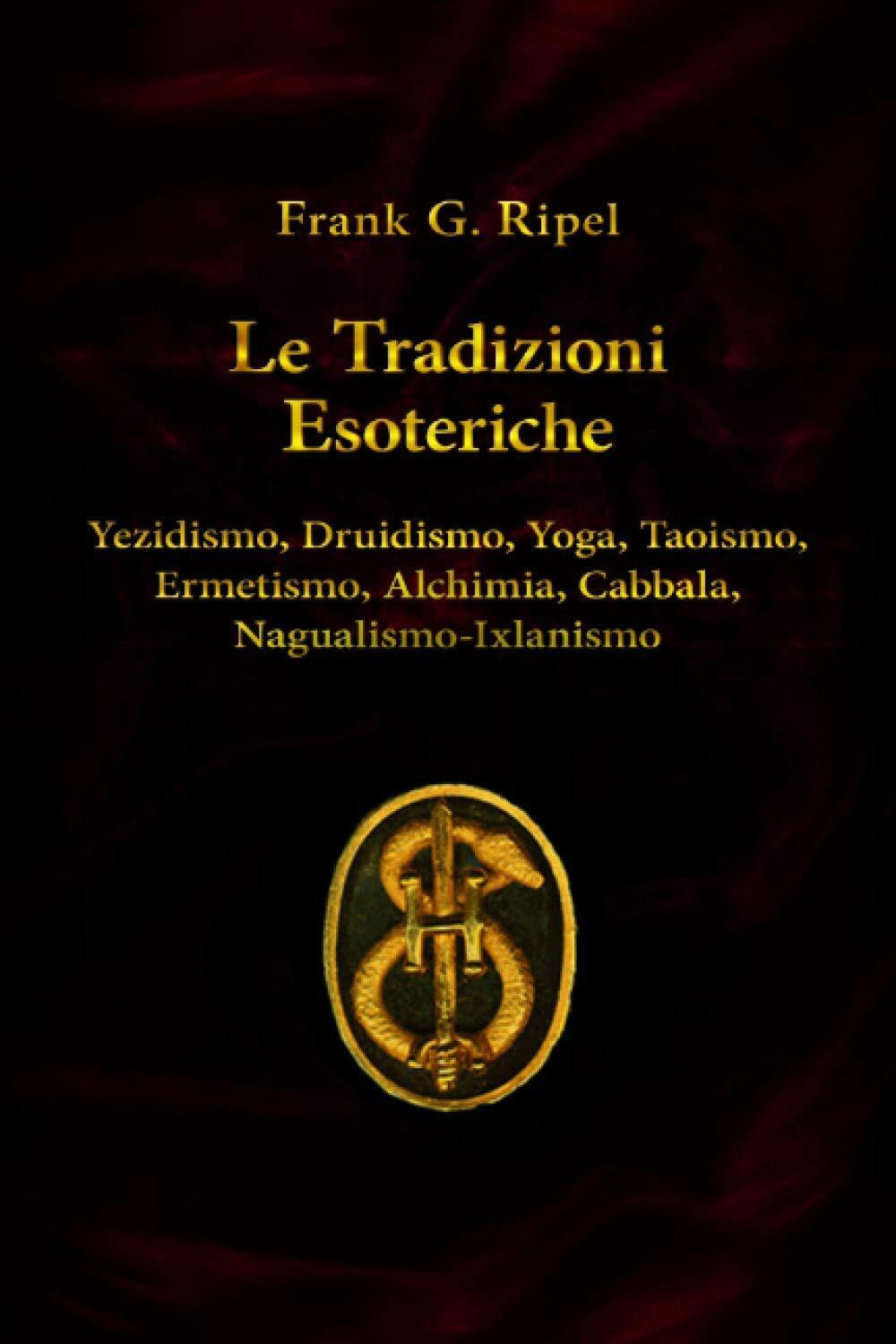 Le Tradizioni Esoteriche di Frank G. Ripel,  2020,  Indipendently Published