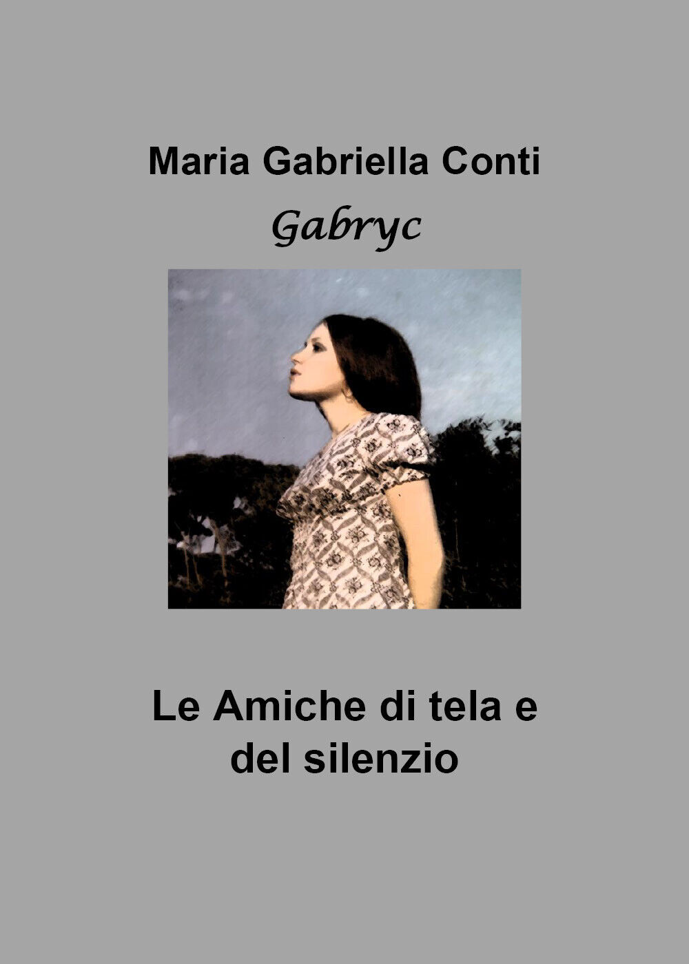 Le amiche di tela e del silenzio di Maria Gabriella Conti,  2019,  Youcanprint