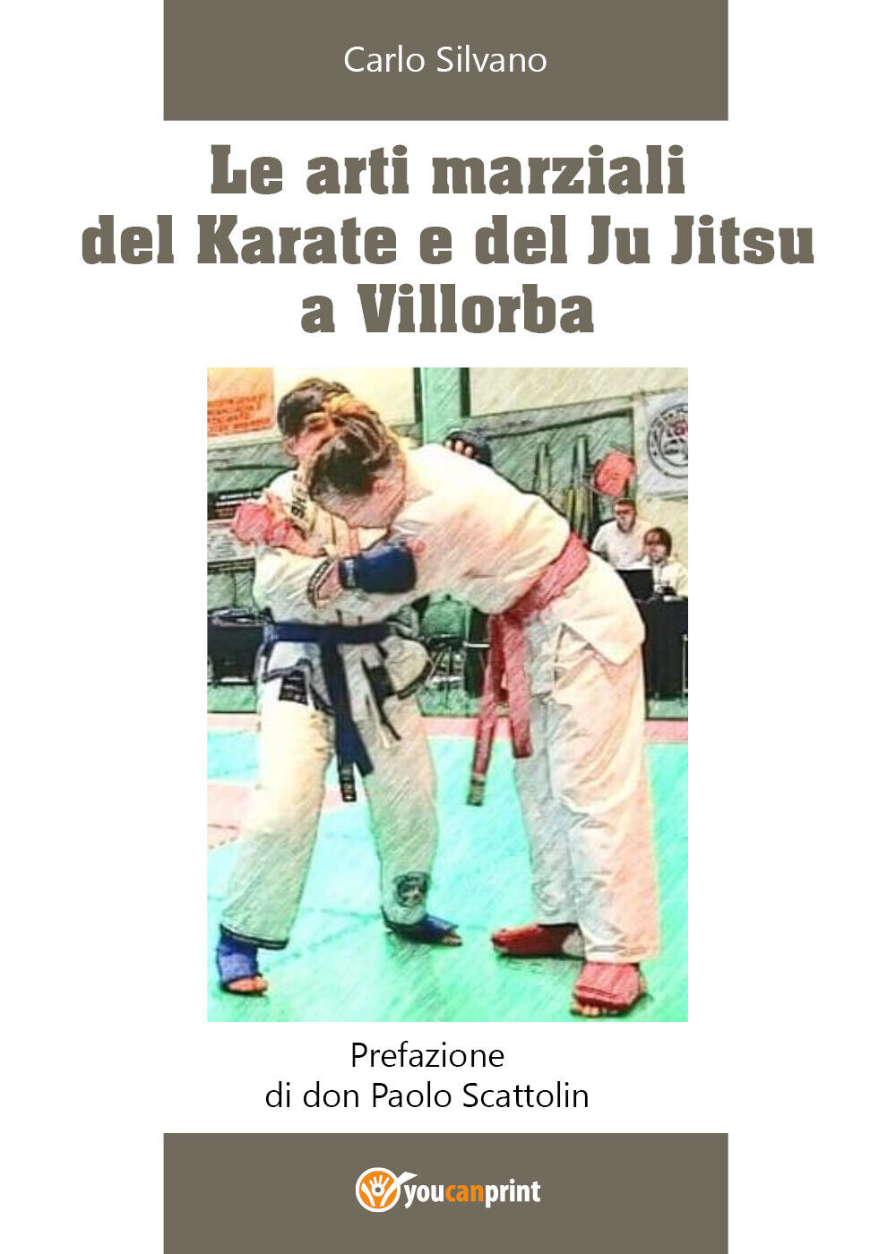 Le arti marziali del Karate e del Ju Jitsu a Villorba - Carlo Silvano,  2020,  Y