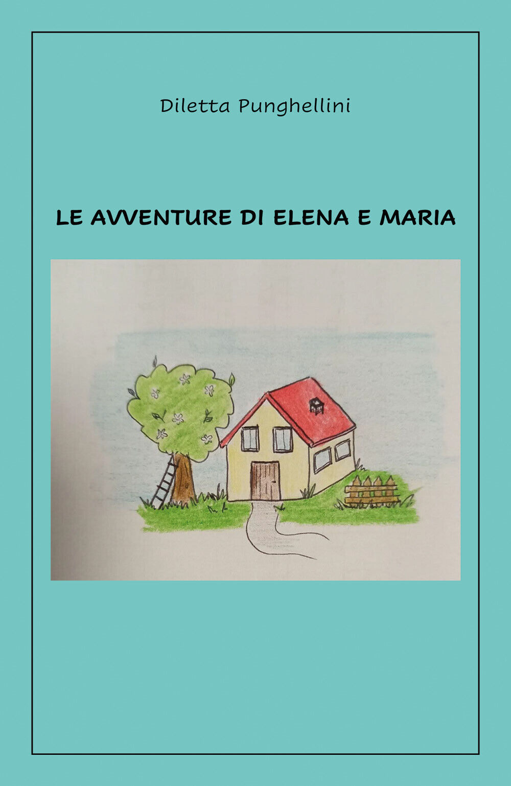 Le avventure di Elena e Maria di Diletta Punghellini,  2022,  Youcanprint