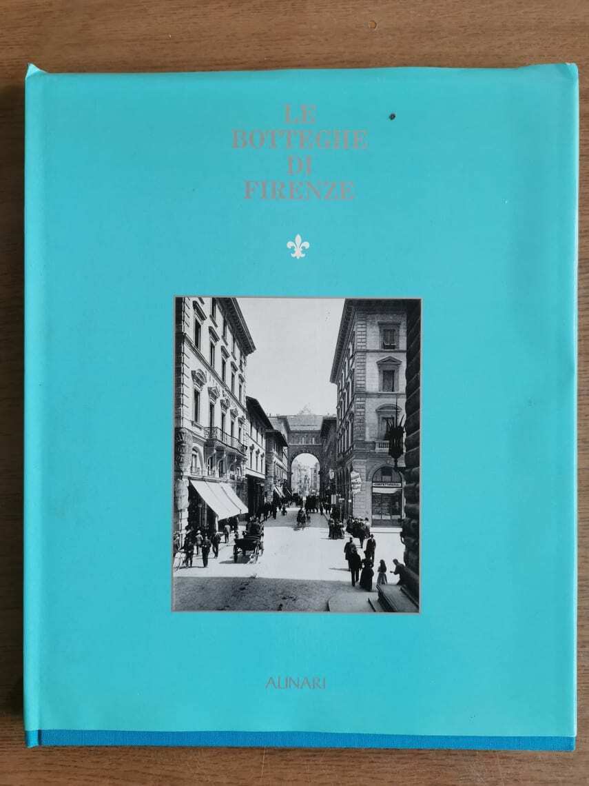 Le botteghe di Firenze - AA. VV. - Alinari - 1985 - AR