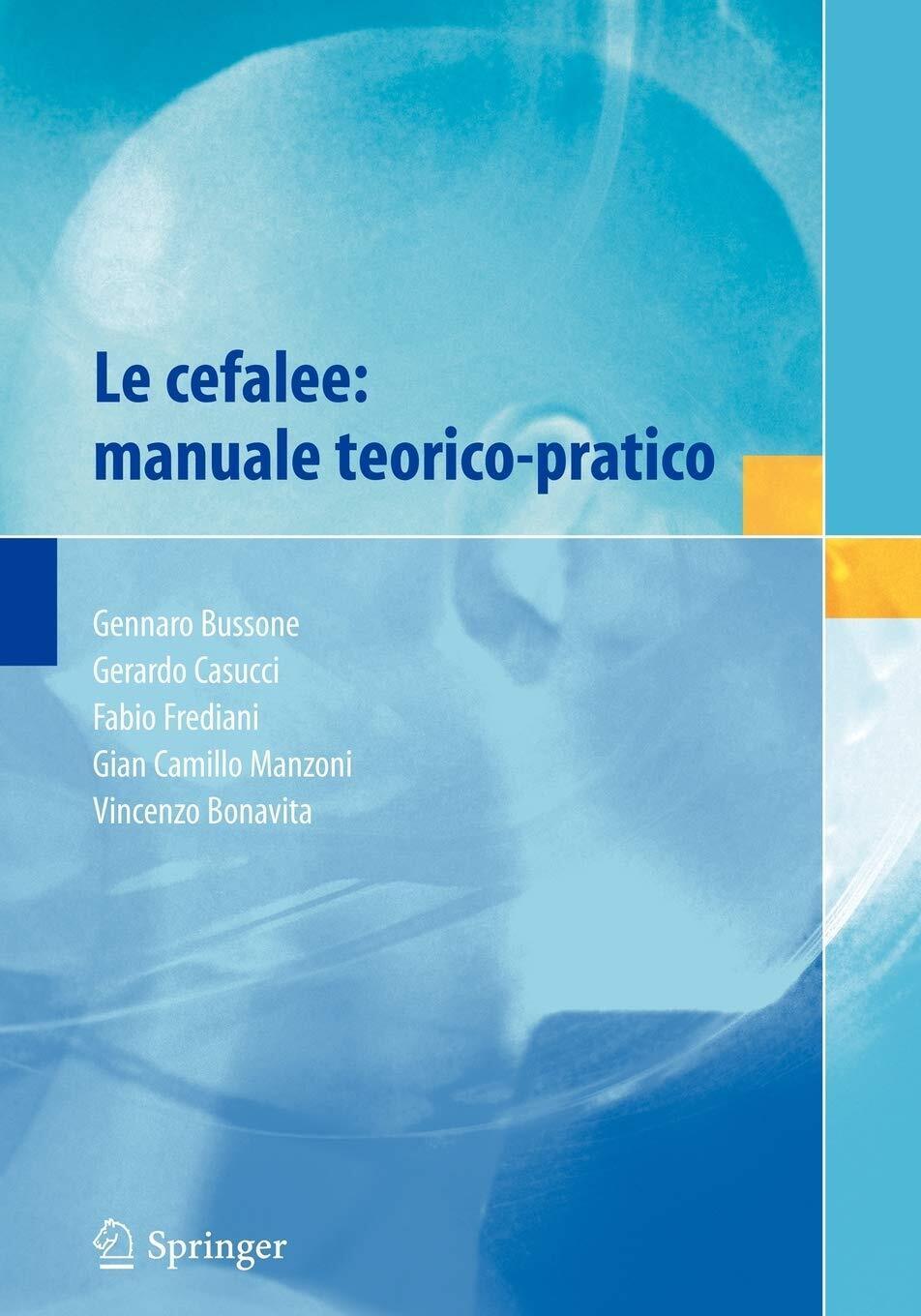 Le cefalee: manuale teorico-pratico - G. Bussone, G. Casucci - Springer, 2007