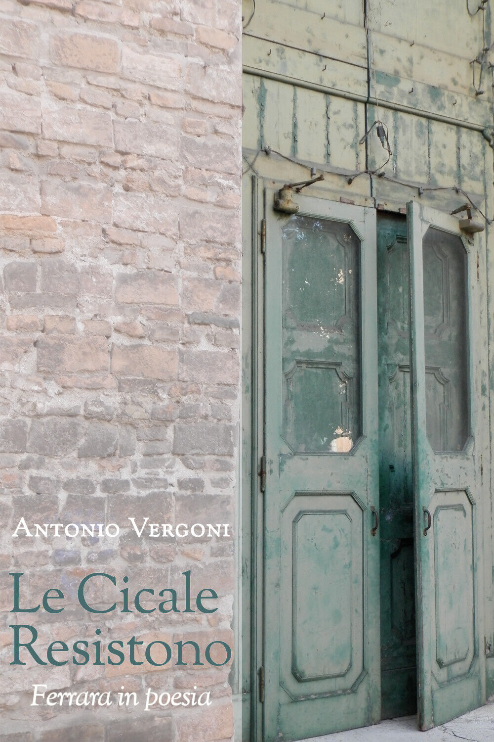 Le cicale resistono. Ferrara in poesia di Antonio Vergoni,  2021,  Youcanprint